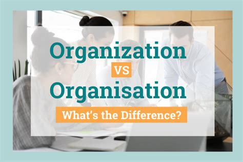 ‘Organisation’ vs ‘ Organization’: What’s the Difference Between .